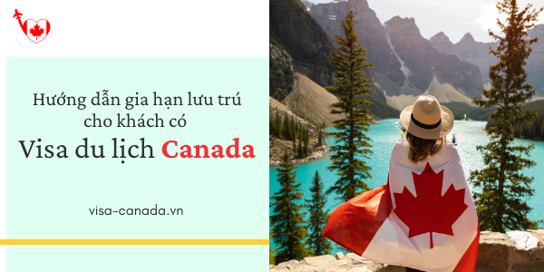 hướng dẫn gia hạn lưu trú cho khách có visa du lịch canada