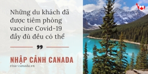 Những Du Khách Đã Được Tiêm Phòng Vaccine Covid-19 Đầy Đủ Đều Có Thể Nhập Cảnh Vào Canada